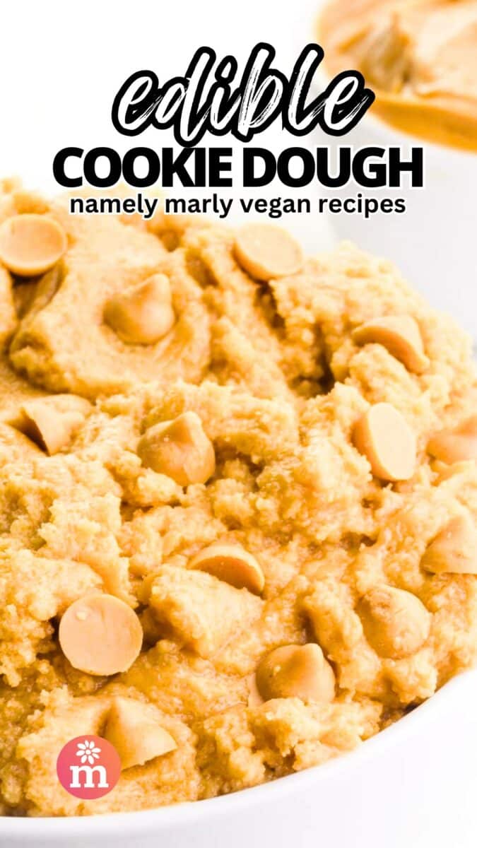 A bowl of cookie dough mixture has peanut butter chips on top. The text reads, Edible Cookie Dough, Namely Marly Vegan Recipes.