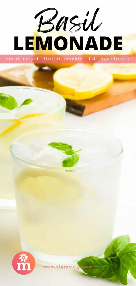 A glass of lemonade has lemon slices and basil leaves. There is another glass behind it and basil in front of it. There is a cutting board with lemons in the background. The text reads, Basil Lemonade, plant-based, Italian mocktail, 4 ingredients.