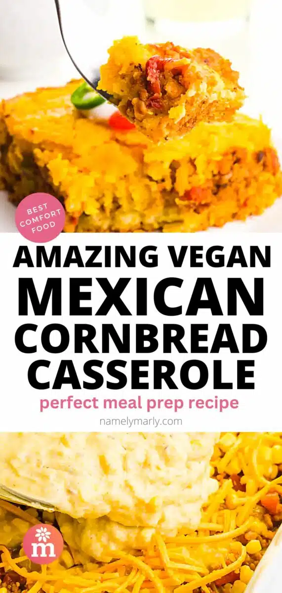 A fork holds a bite of casserole hovering over the dish. The bottom image shows cornbread batter being poured over the casserole. The text reads, Amazing Vegan Mexican Cornbread Casserole: perfect meal prep recipe.