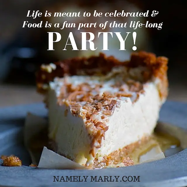 Life is meant to be celebrated and food is a fun part of that life-long party! Namely Marly