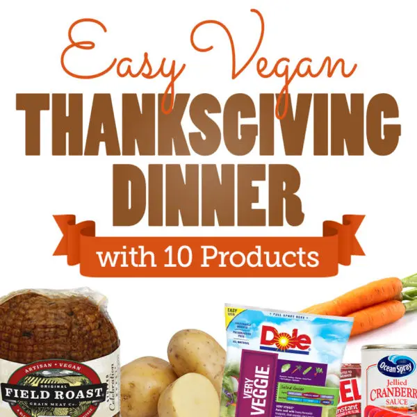 Easy Vegan Thanksgiving Dinner with 10 Products. No one said being Vegan has to be difficult!