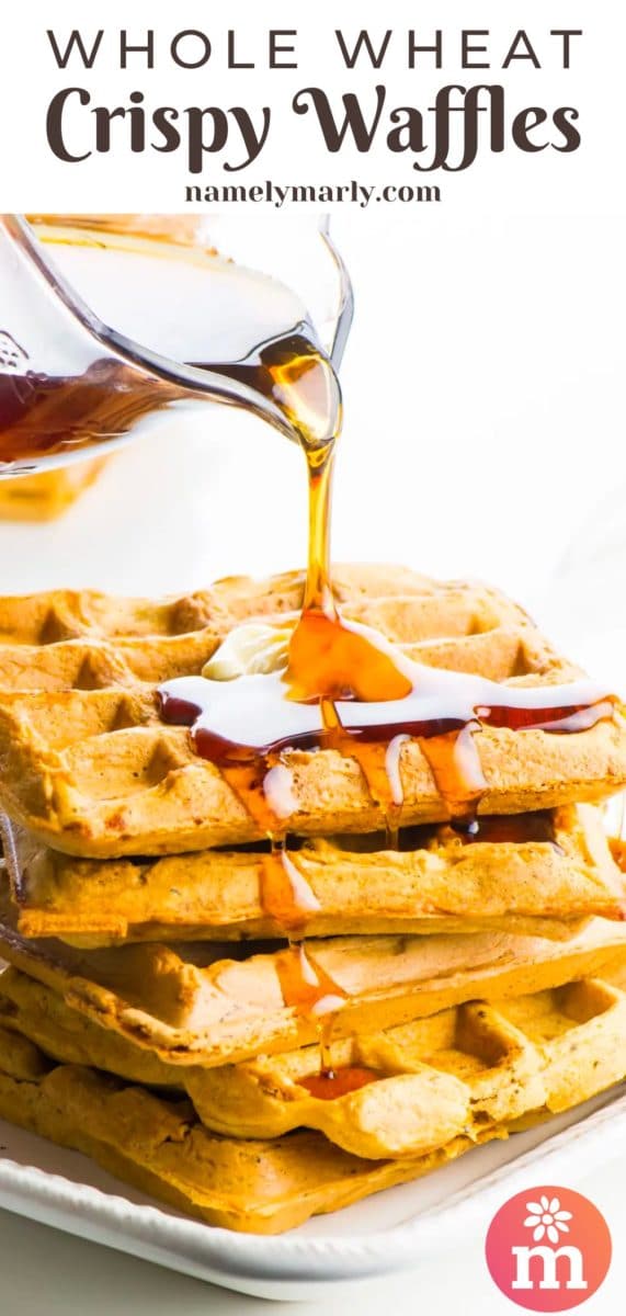 A pitcher is pouring syrup over a stack of waffles and the syrup is dripping over the edges. The text at the top reads, Whole Wheat Crispy Waffles.