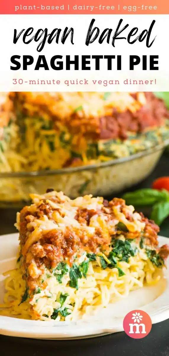 A slice of spaghetti pie sits on a plate in front of the rest of the dish. The text reads, plant-based, dairy-free, egg-free, vegan baked spaghetti pie, a 30-minute quick vegan dinner!