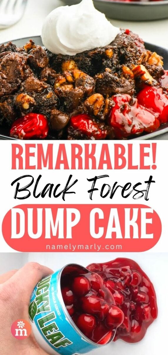 A chocolate cherry dessert is on a plate and the bottom image shows a hand pouring cherry pie filling in a pan. The text reads, Remarkable Black Forest Dump Cake.