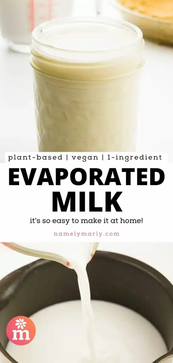 The top image shows milk in a jar. The bottom image shows milk being poured into a saucepan. The text reads, Plant-based, Vegan, 1-ingredient Evaporated Milk: It's so easy to make it at home!