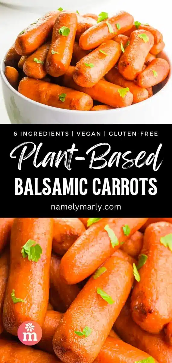 Roasted carrots are in a white bowl. The bottom image shows a closeup of the same carrots. The text reads, Plant-Based Balsamic Carrots.