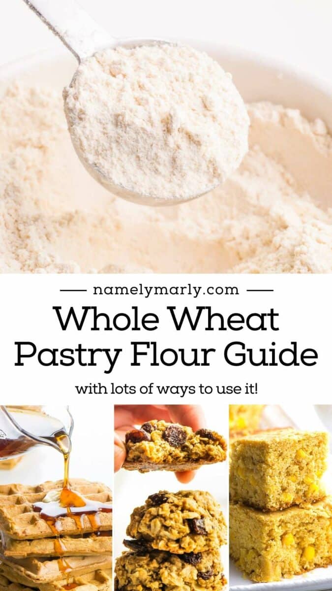 A collage of images shows whole wheat flour and recipes made with this flour. The text reads, Whole Wheat Pastry Flour Guide: with lots of ways to use it!