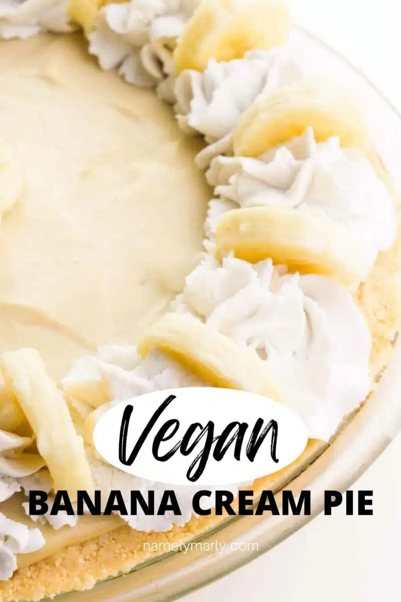 Looking down on a cream pie with banana slices on top. The text reads, Vegan Banana Cream Pie.