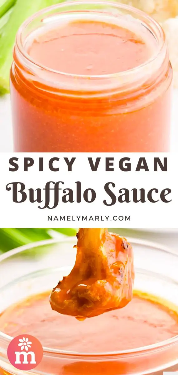 A collage of two images shows a closeup of buffalo sauce in a jar with celery and cauliflower in the background. The bottom image shows a cauliflower wing being dipped into a bowl of sauce. The the between the images reads, Spicy Vegan Buffalo Sauce.