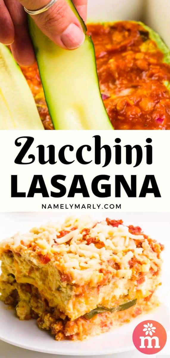 A collage of two images shows a hand placing zucchini strips over marina sauce in a casserole dish on top. The bottom image shows a slice of the baked lasagna. The text between the images reads, Zucchini Lasagna.