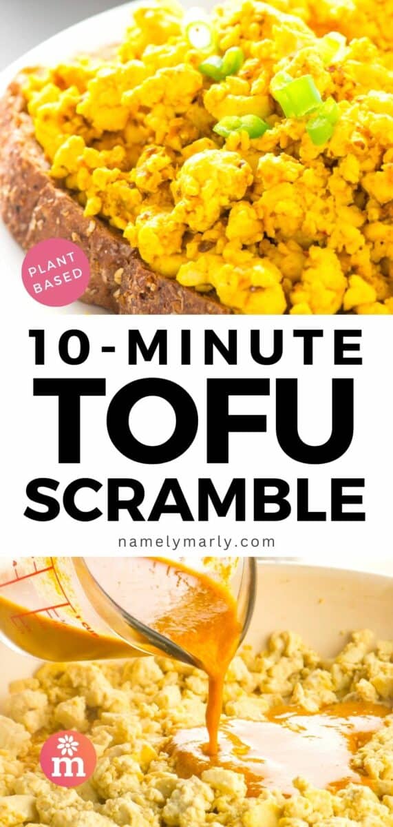 Tofu scramble is on top of toast. The bottom image shows a yellow liquid being poured over tofu in a pan. The text reads, 10-Minute Tofu Scramble.