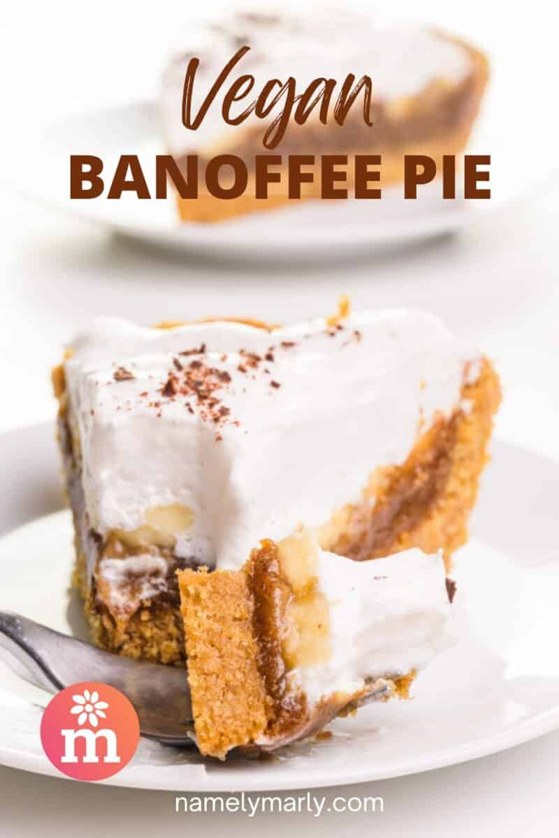 A fork holds a bite of pie sitting on a plate in front of the rest of the slice. The text reads, Vegan Banoffee Pie.