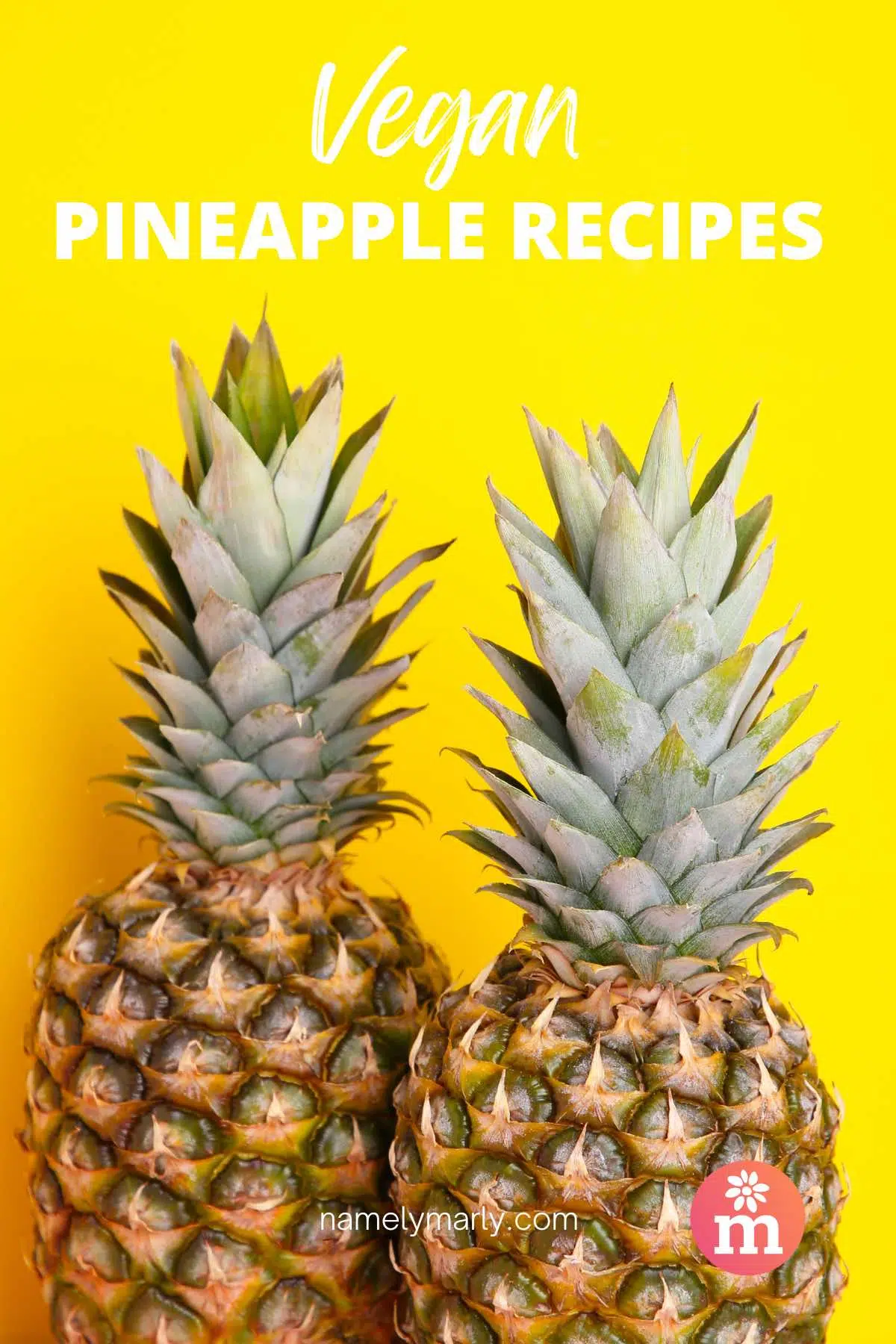 Two pineapples sit in front of a yellow background. The text on top reads, Vegan Pineapple Recipes.