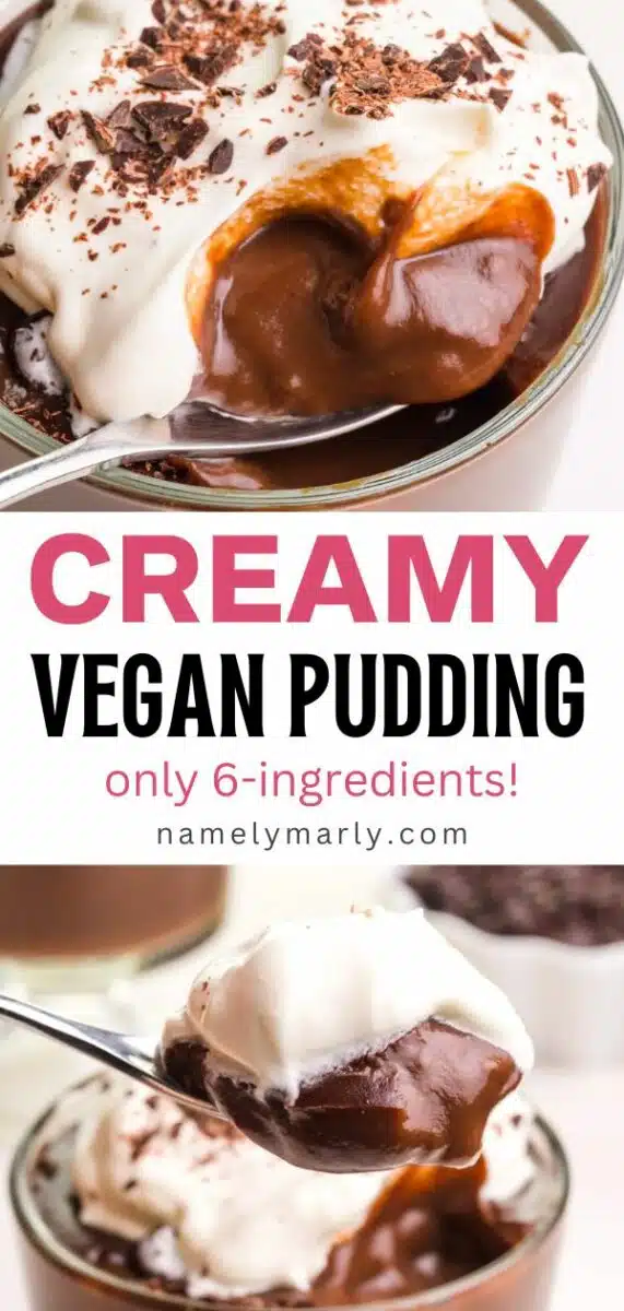 A closeup of a spoon with pudding and whipped cream. And below a spoon of pudding hovers over the dish. The text reads, Creamy Vegan Pudding: only 6-ingredients!
