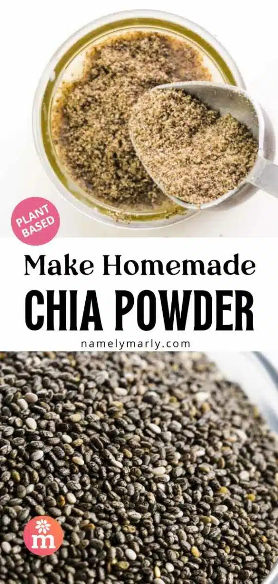 The top image shows chia powder being poured into a bowl. The bottom is a closeup of whole chia seeds. The text reads, Make Homemade Chia Powder.