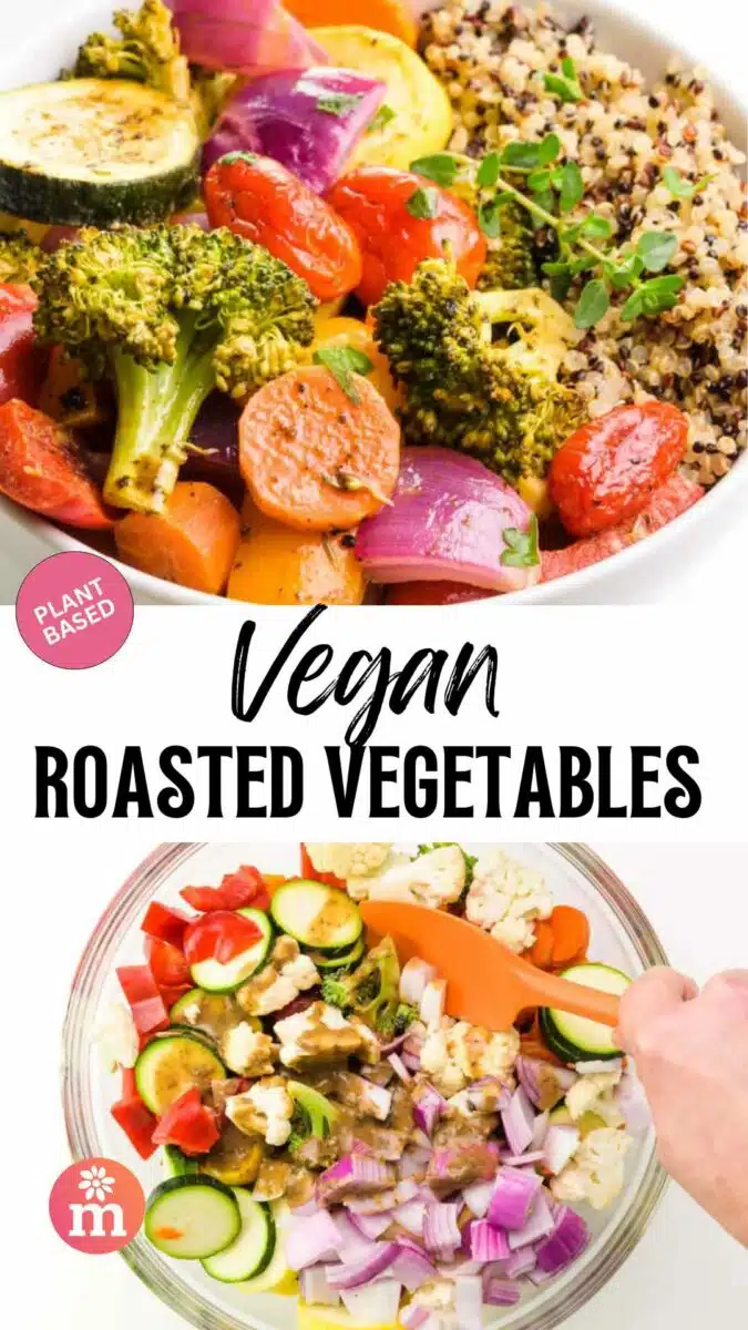 The top image shows a closeup of roasted vegetables in a bowl.. The bottom image shows sauce being poured over veggies in a bowl. The text reads, Vegan Roasted Vegetables.