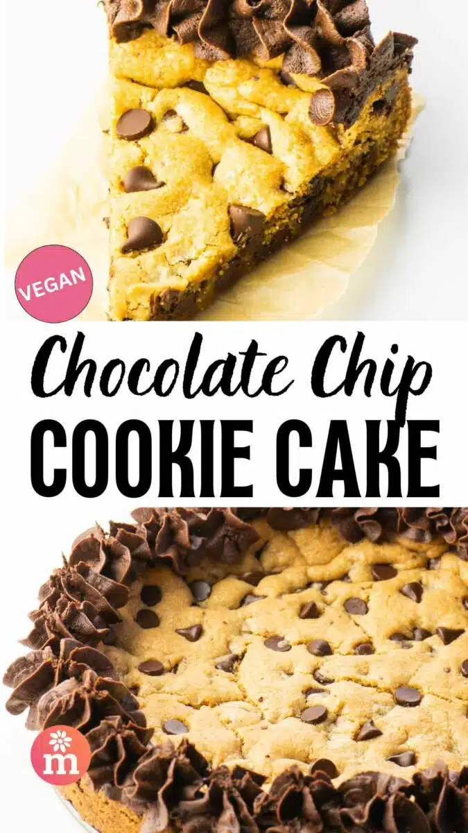 Two images of cookie cake, the top one shows a slice and the bottom shows the uncut cake. The text reads, Vegan Chocolate Chip Cookie Cake.