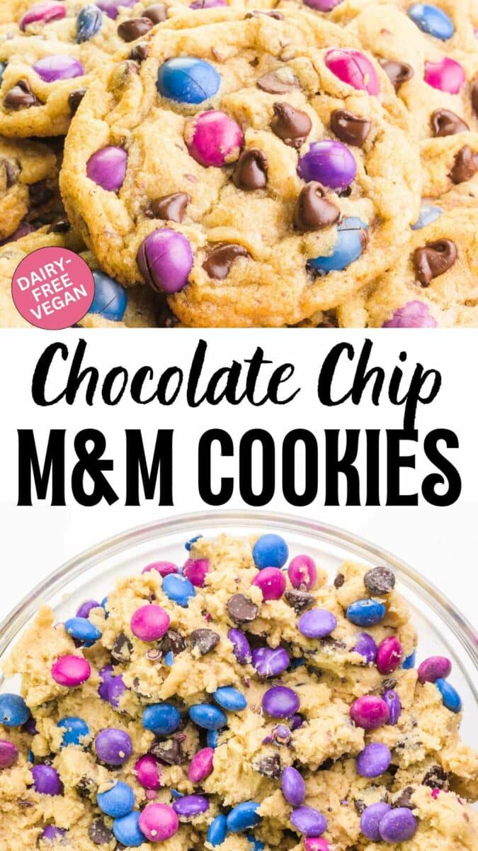 The top image shows cookies with colorful candies. The bottom image looks down on the cookie dough. The text reads, Dairy-free Vegan Chocolate Chip M&M Cookies.