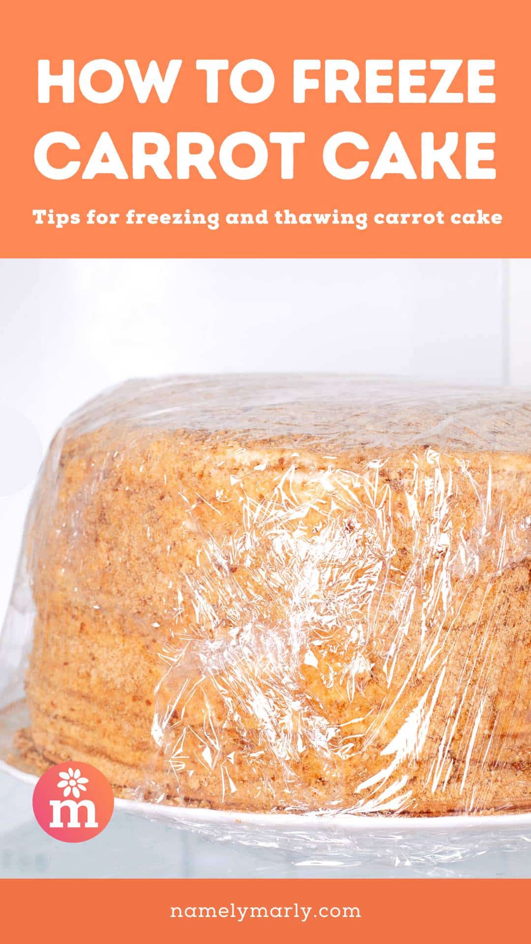 Round cakes are wrapped in plastic and stored in a freezer. The text above it reads, How to Freeze Carrot Cake. Tips for freezing and thawing carrot cake.