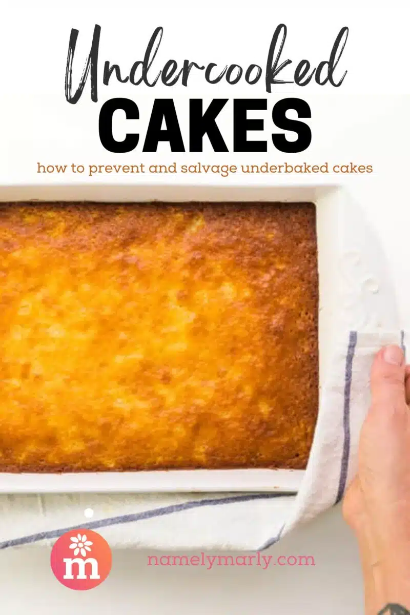 A hand uses a kitchen towel to hold a pan of freshly baked cake. The text reads, Undercooked Cakes, how to prevent and salvage underbaked cakes.