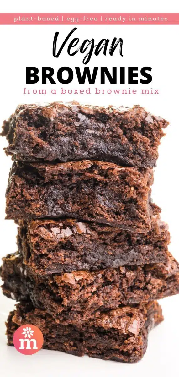 A tall stack of brownies has this text on top, plant-based, egg-free, ready in minutes, Vegan Brownies from a boxed brownie mix.