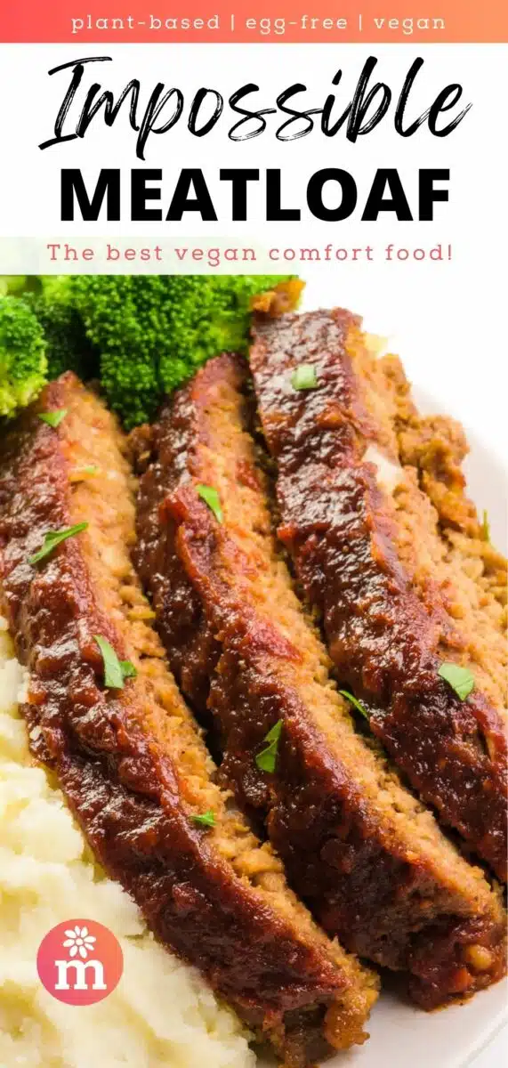 Slices of meatloaf on a plate with this text above it, plant-based, egg-free, vegan, Impossible Meatloaf, the best vegan comfort food!