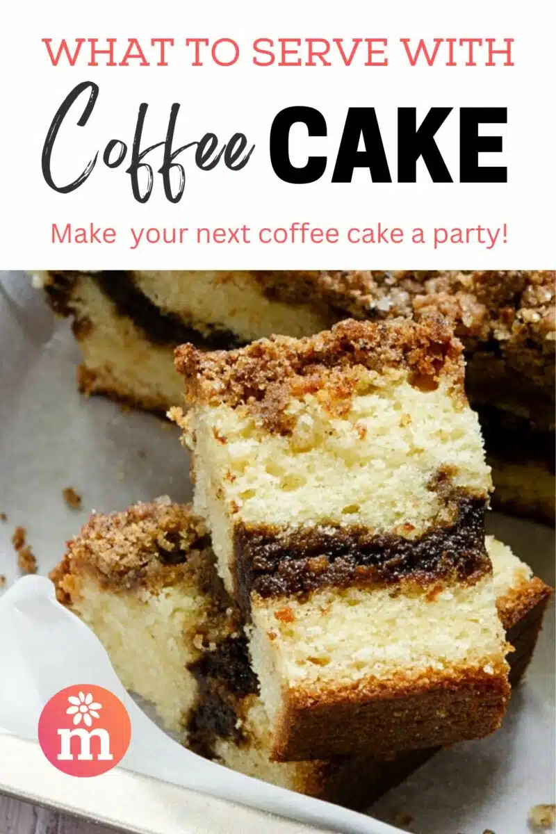A slice of coffee cake is on its side showing layers of cake and cinnamon filling. The text reads, What to serve with Coffee Cake: Make your next coffee cake a party!