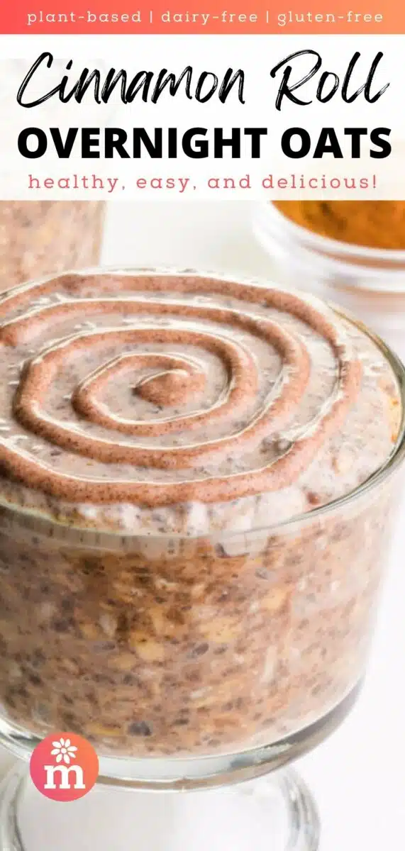 A closeup of overnght oats in a serving dish with circles of cinnamon yogurt on top. The text reads, plant-based, dairy-free, gluten-free, Cinnamon Roll Overnight Oats: healthy, easy, and delicious!