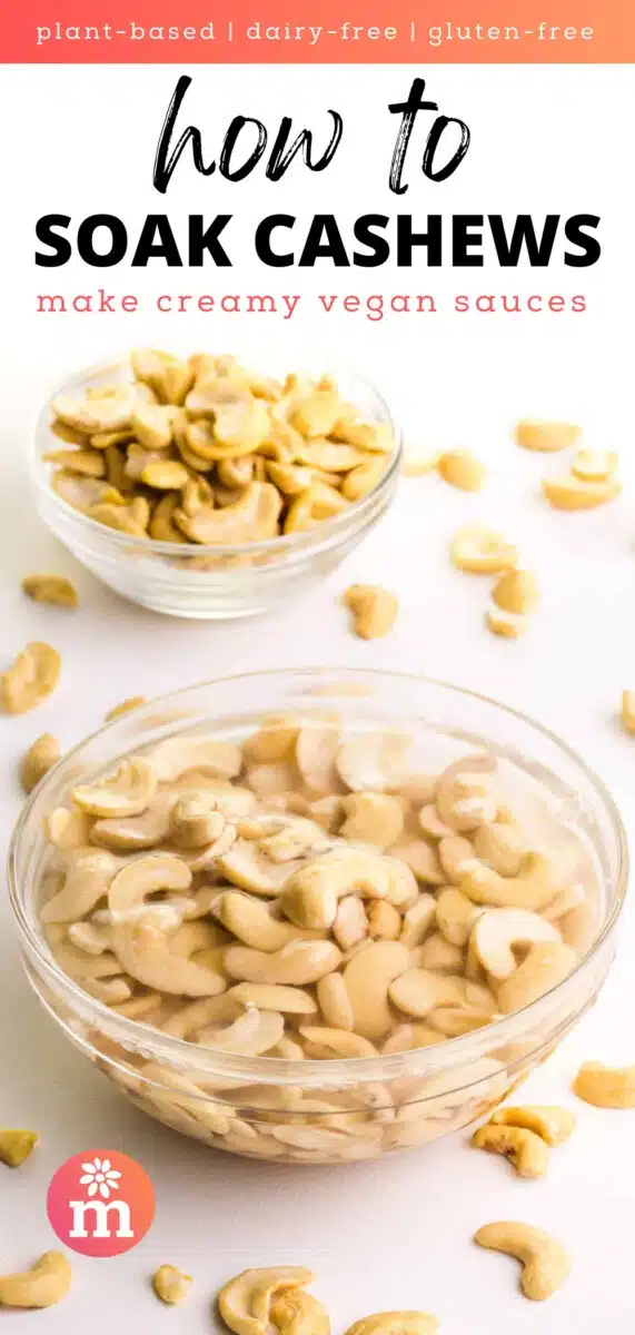 A bowl of cashews are soaking in water. There are more raw cashews around the bowl and sitting in a bowl behind it. The text reads, plant-based, dairy-free, gluten-free, how to soak cashews, make creamy vegan sauces.