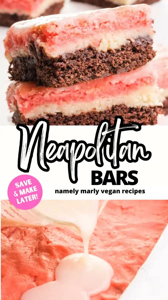 The top image shows a stack of layered dessert bars and the bottom image shows a milk mixture being poured over strawberry cake batter in a pan. The text reads, Save & Make Later! Followed by, Neapolitan Bars, Namely Marly Vegan Recipe.